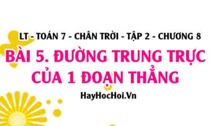 Đường trung trực của một đoạn thẳng khái niệm, tính chất và vận dụng? Toán 7 chân trời tập 2 chương 8 bài 5